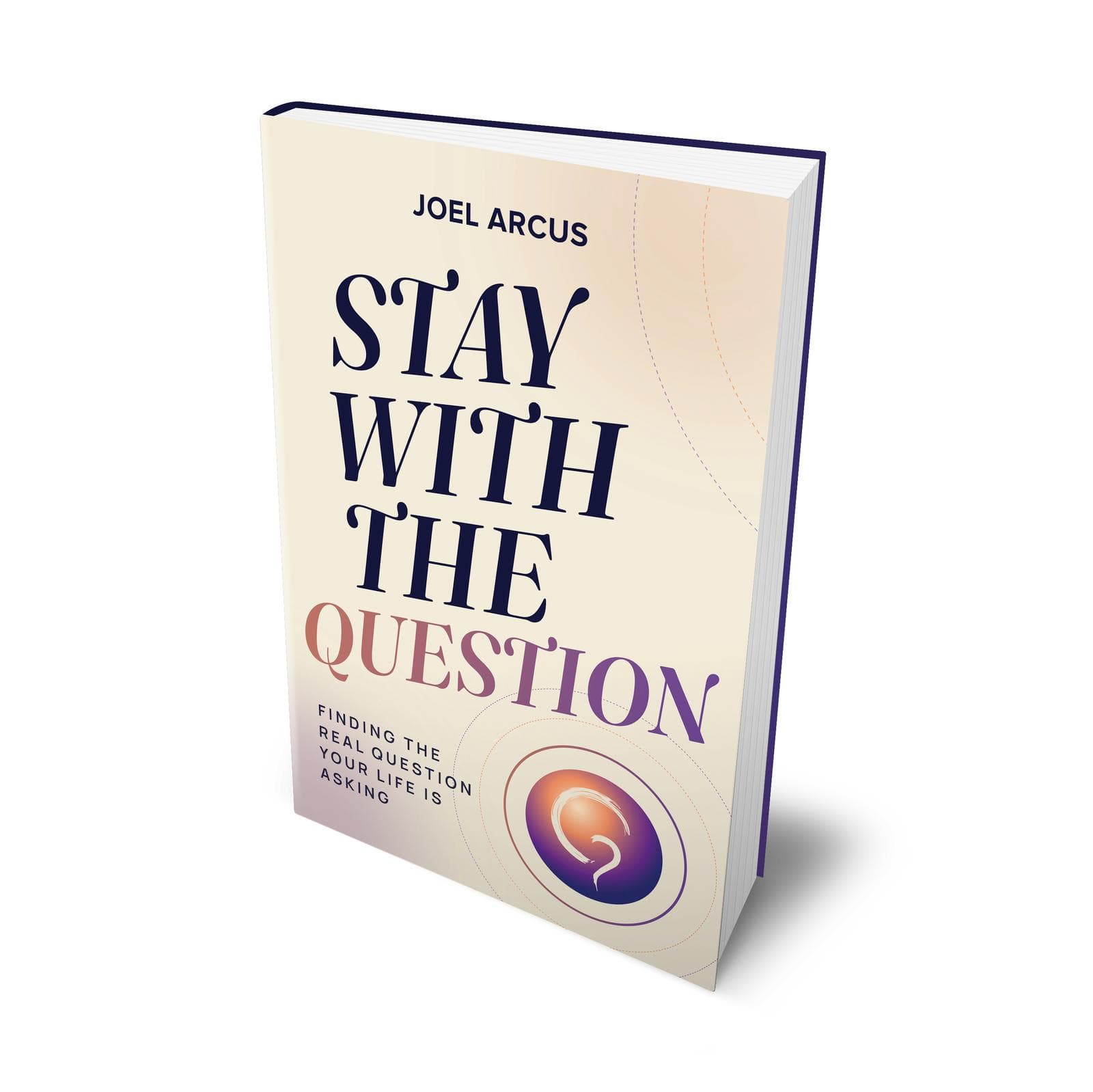 Stay With The Question — Finding the Real Question Your Life Is Asking